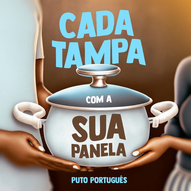 Puto Portugues - Cada Tampa Com a Sua Panela