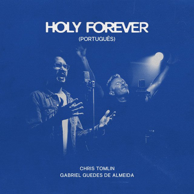 Chris Tomlin - Holy Forever (Português)  Feat Gabriel Guedes de Almeida