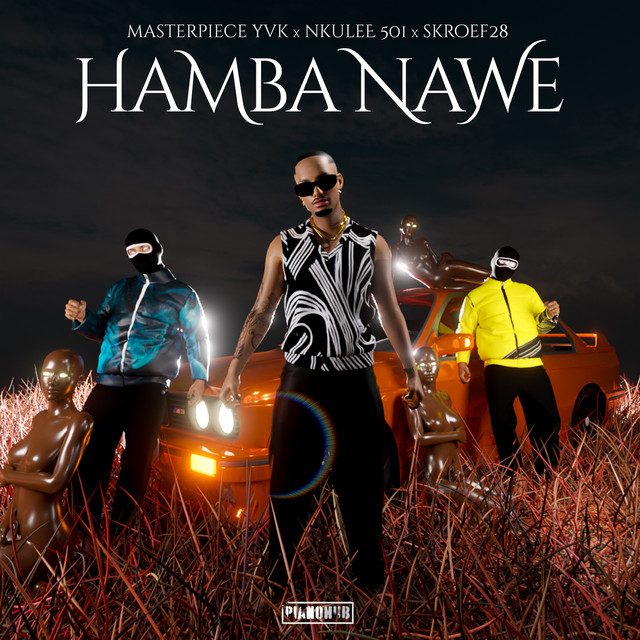 Masterpiece YVK - Hamba Nawe feat Nkulee501, Skroef 28