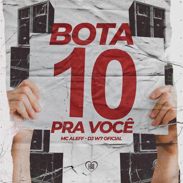 Mc Aleff - Bota 10 pra Voce Feat Love Funk, DJ W7 OFICIAL