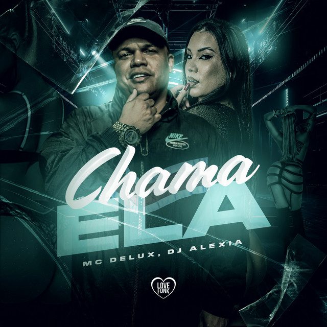 Mc Delux - Chama Ela Feat Dj Alexia, Love Funk