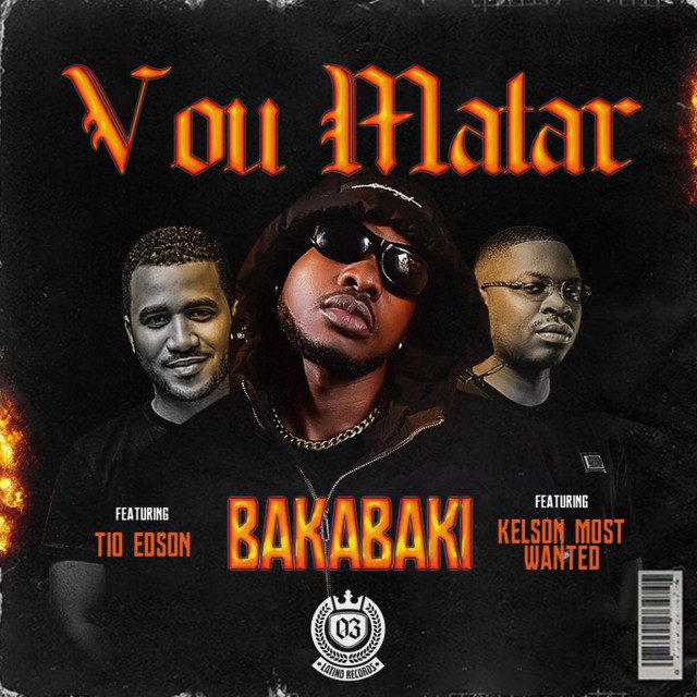 Bakabaki - Vou Matar Feat Tio Edson, Kelson Most Wanted