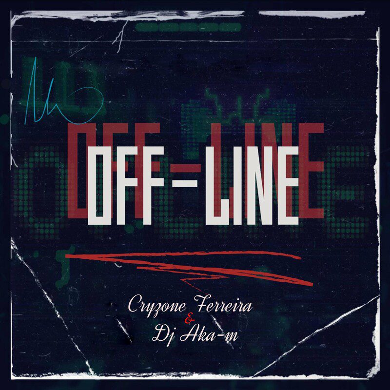 Cryzone Ferreira - Off-Line Feat Dj Aka-M