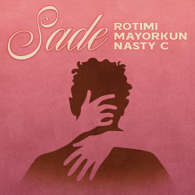 Rotimi - Sade Feat Mayorkun, Nasty C