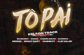 Kelson Track – Tô Pai Feat Selirasday, YANZARA ZARAKI, Atlanta 366, Alkinoos, SAYAJIN, Vander Py, Alby Killer