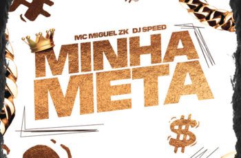 MC Miguel Zk – Minha Meta Feat Love Funk, Dj Speed