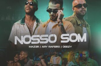 MAZ3R – Nosso Som Feat Ary Rafeiro, Deezy