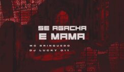 Mc Brinquedo – Se Agacha e Mama Feat DJ LUCKY 011 Se Agacha e Mama