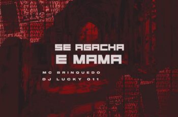 Mc Brinquedo – Se Agacha e Mama Feat DJ LUCKY 011 Se Agacha e Mama