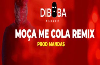 Diboba – Moça Me Cola (Remix)