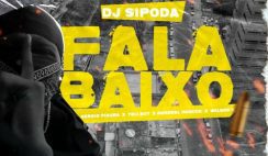 Dj Sipoda – FALA BAIXO  feat Sérgio Figura, Tely Boy, General Hancok, Wilson K