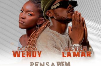 Dadiva Wendy – Pensa Bem Feat Seven Lamar