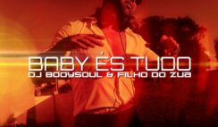 Dj Bodysoul – Baby És Tudo Feat Filho do Zua