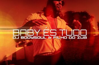 Dj Bodysoul – Baby És Tudo Feat Filho do Zua