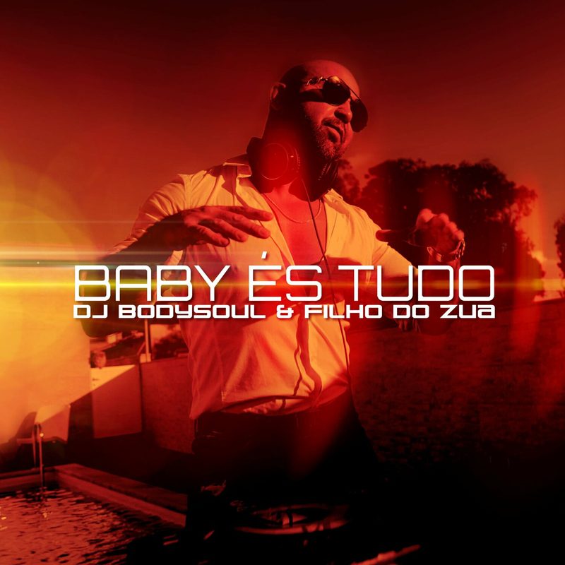 Dj Bodysoul - Baby És Tudo Feat Filho do Zua