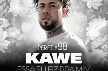 Kawe – Essa Eu Fiz Pra Mim Perfil #98 Feat Honaiser, Galdino, Pineapple StormTv