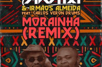 Dj Aka-M  – Morainha (Remix)  Feat Irmãos Almeida, Carlos Veron Drums