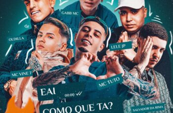 Oldilla –  Eai Como Que Ta Feat Mc Tuto, Mc Lele JP, Love Funk, Gabb MC, Mc Vine7, Salvador da Rima