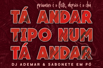 Dj Ademar – Tá Andar Tipo Num Tá Andar Feat Sabonete em Pó