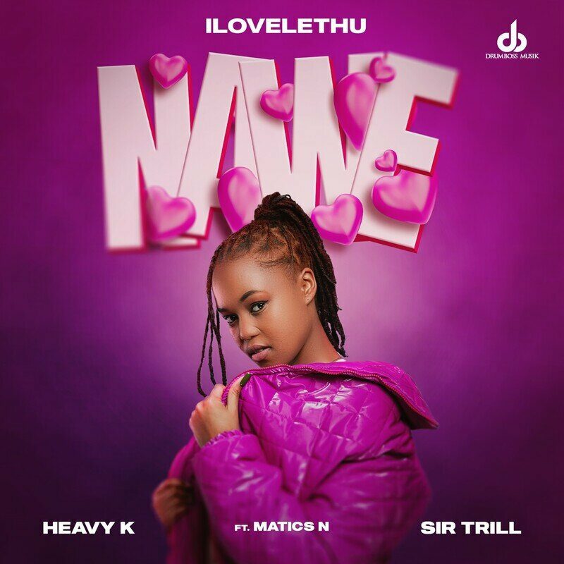 ilovelethu - Nawe Feat Heavy-K, Sir Trill, Matics N