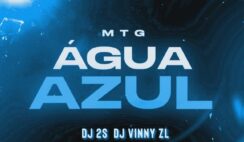 DJ 2S – MTG – Água Azul Feat Dj Vinny ZL, Vulgo FK