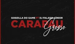 Godzilla do Game – Carapau Grosso Feat DJ FALADO JUNIOR