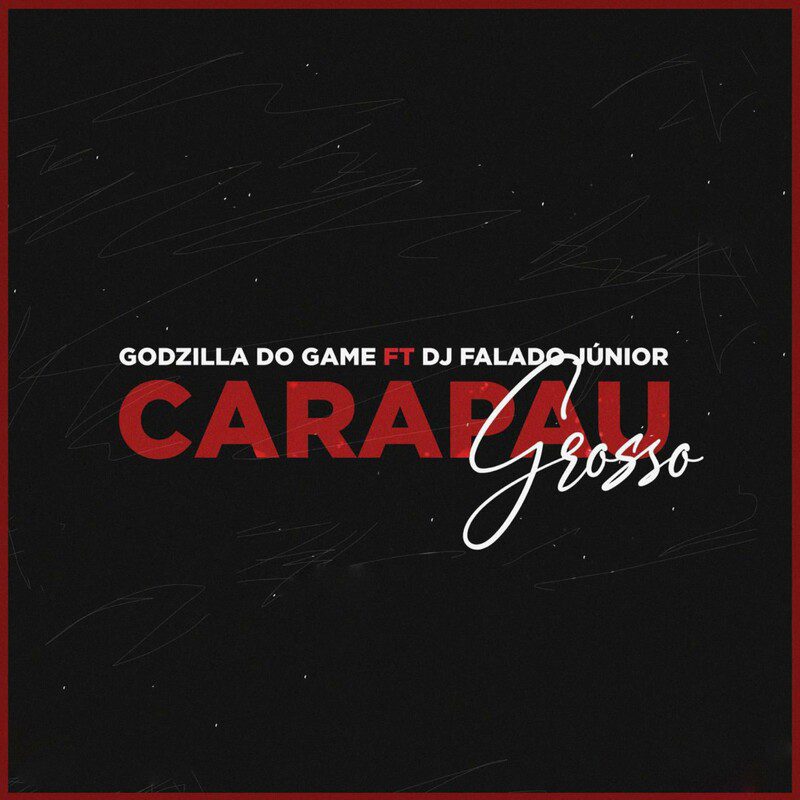 Godzilla do Game - Carapau Grosso Feat DJ FALADO JUNIOR