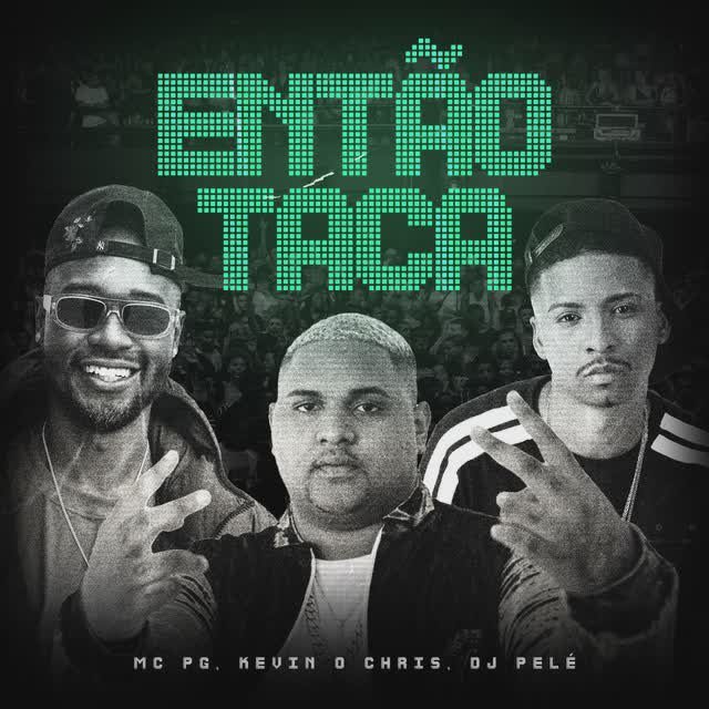 MC Kevin o Chris - Então Taca Feat MC PG, Dj Pelé