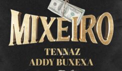 Tennaz – Mixeiro Feat Addy Buxexa