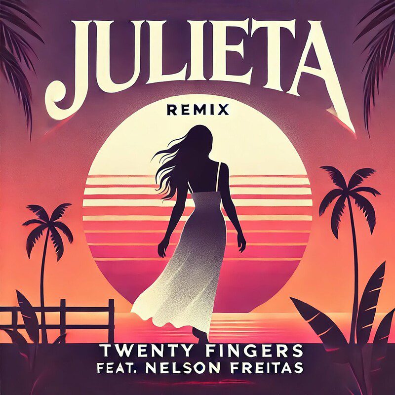 Twenty Fingers - Julieta (Remix) Feat Nelson Freitas