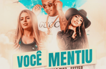 MC Higão – Você Mentiu Feat Paolla Diaz, Estter